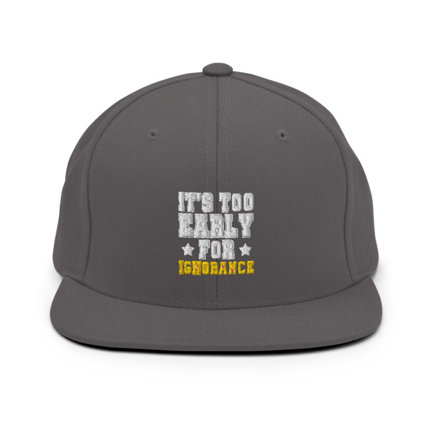 It's too early for ignorance  Snapback Hat - Image 14