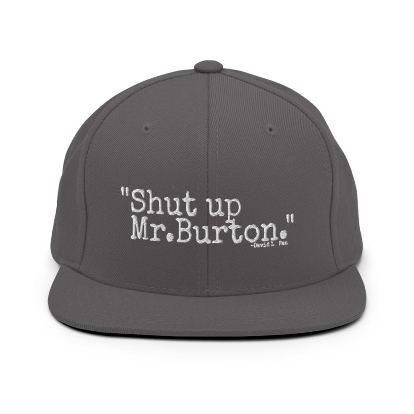 Shut up Mr.Burton - David Lo Pan, Big Trouble in Little China  Snapback Hat - Image 15
