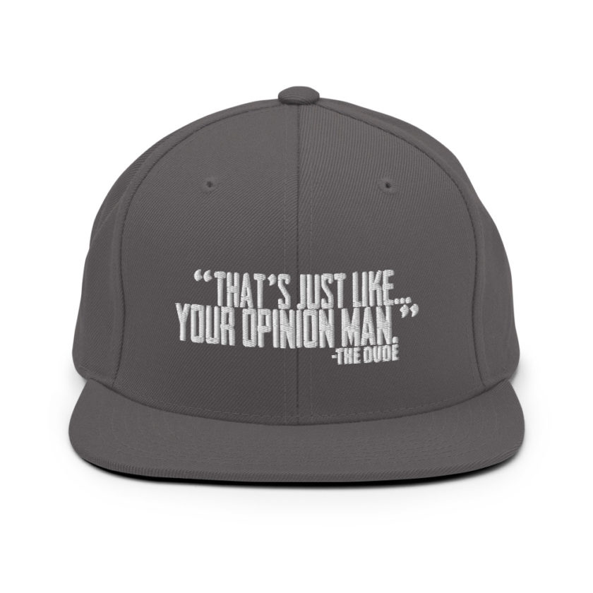 That's just like your opinion man. - The Dude, The Big Lebowski Snapback Hat - Image 14