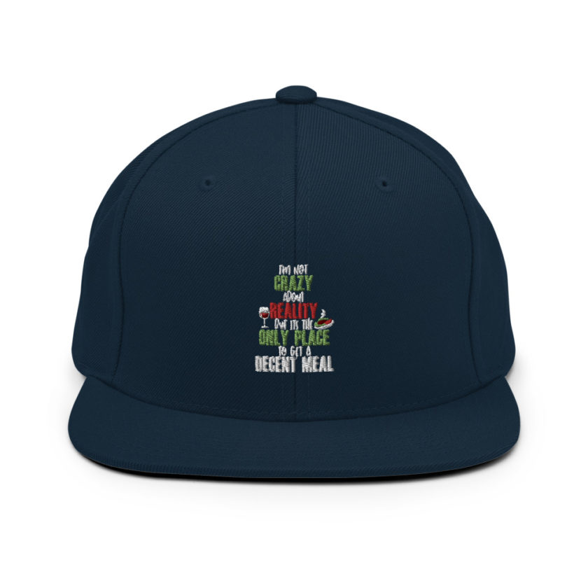 I'm not crazy about reality but its the only place to get a decent meal Snapback Hat - Image 2