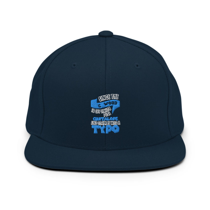 Since the "C Word" is off limits I use "Cuntalope" and claim it was a typo. Snapback Hat