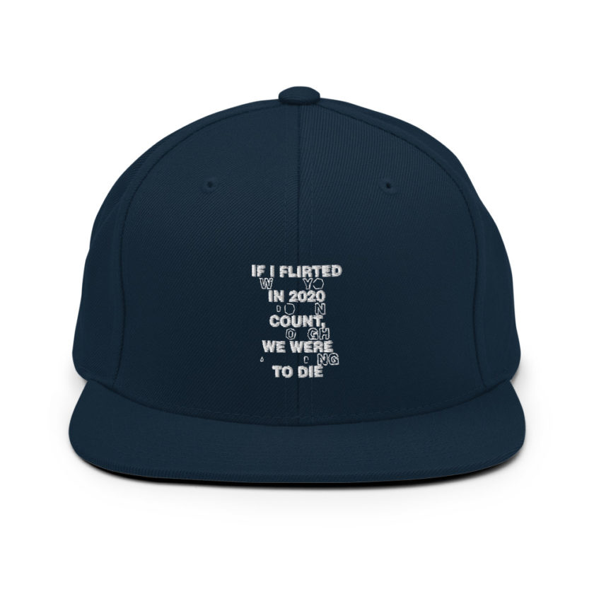 If I flirted with you in 2020 it doesn't count, I thought we were all going to die.  Snapback Hat - Image 2