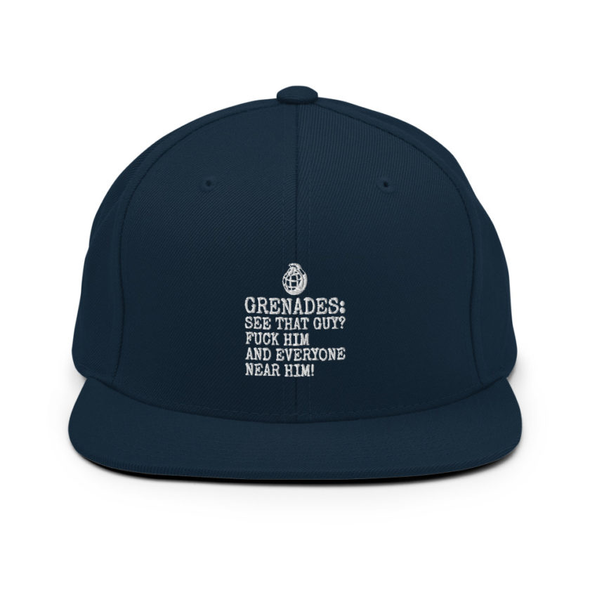 Grenades: See that guy? Fuck him and everyone near him!  Snapback Hat