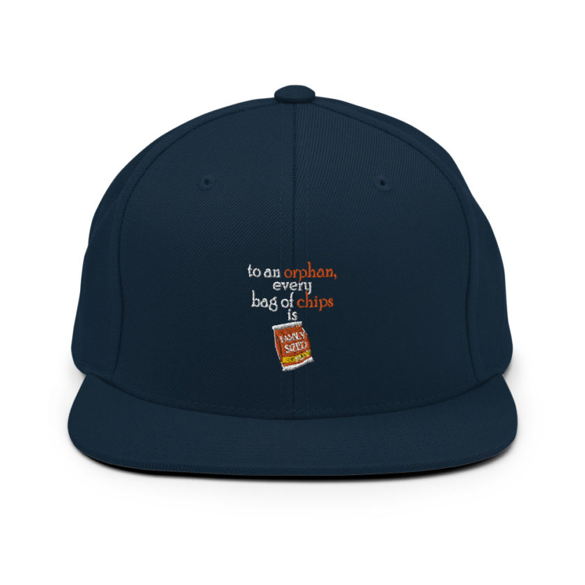 To an orphan, every bag of chips is family sized.  Snapback Hat - Image 2