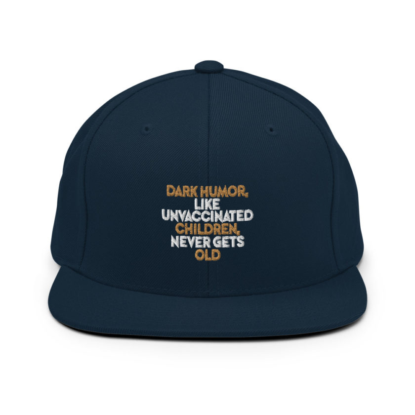 Dark humor, like unvaccinated children, never gets old.  Snapback Hat - Image 2