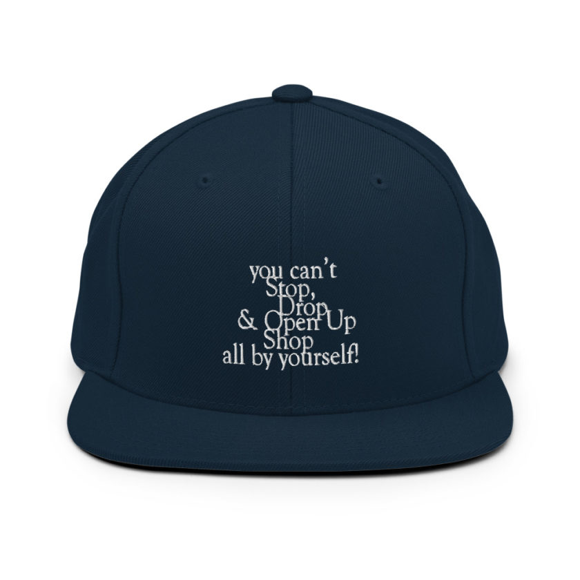 You cant Stop, Drop and Open Up Shop all by yourself! Snapback Hat - Image 2