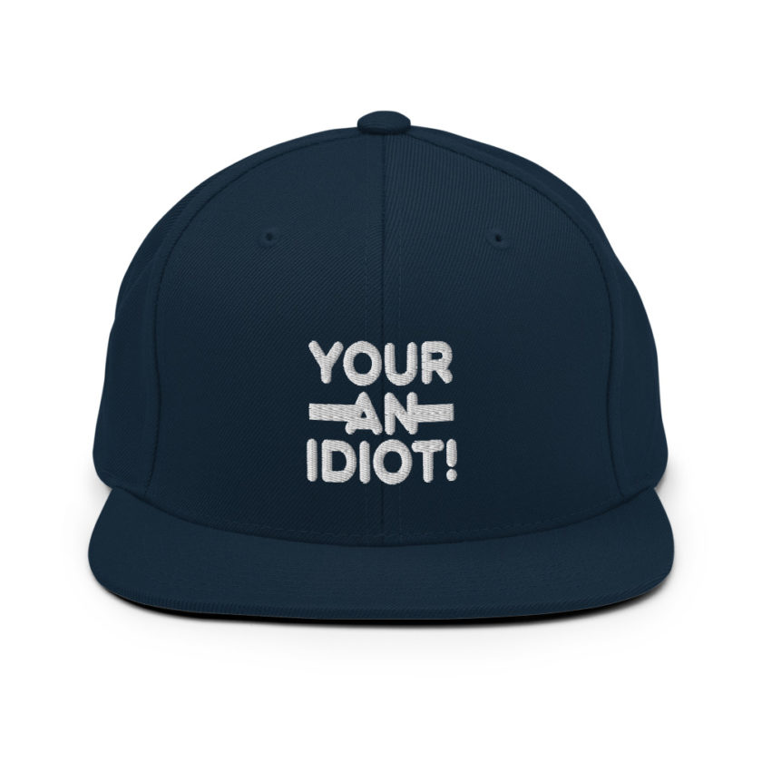 Your an idiot!  Snapback Hat - Image 2