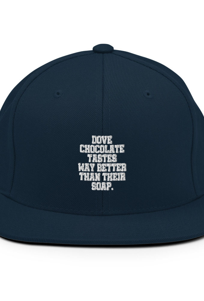 Dove chocolate tastes way better than their soap.  Snapback Hat