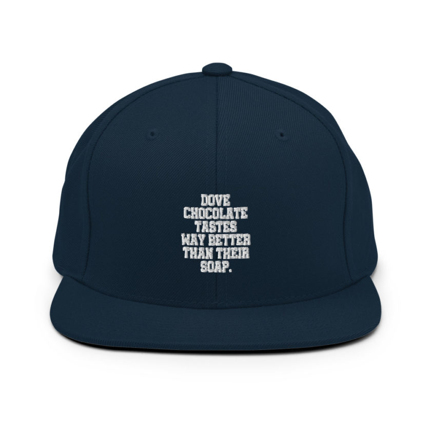 Dove chocolate tastes way better than their soap.  Snapback Hat