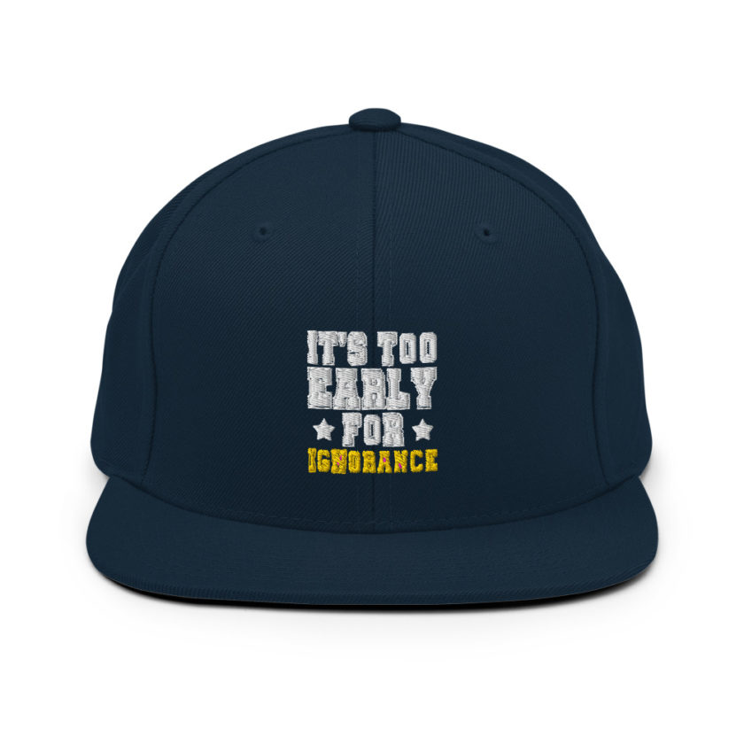 It's too early for ignorance  Snapback Hat - Image 2