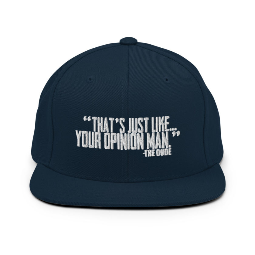 That's just like your opinion man. - The Dude, The Big Lebowski Snapback Hat - Image 2