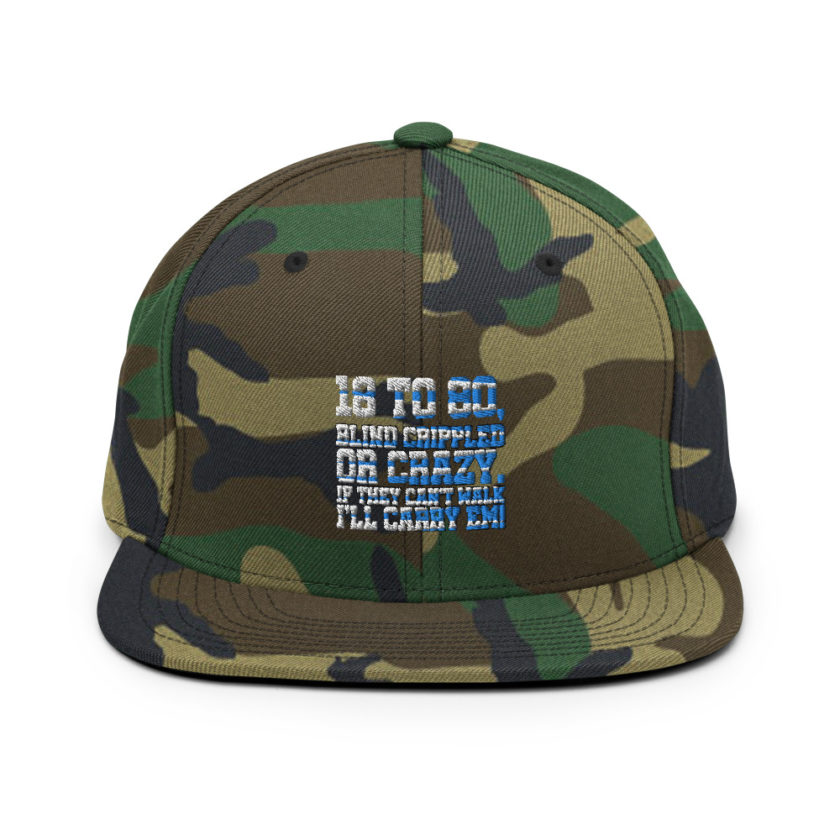 18 to 80 blind crippled or crazy, if they can't walk Ill carry em. Snapback Hat - Image 13