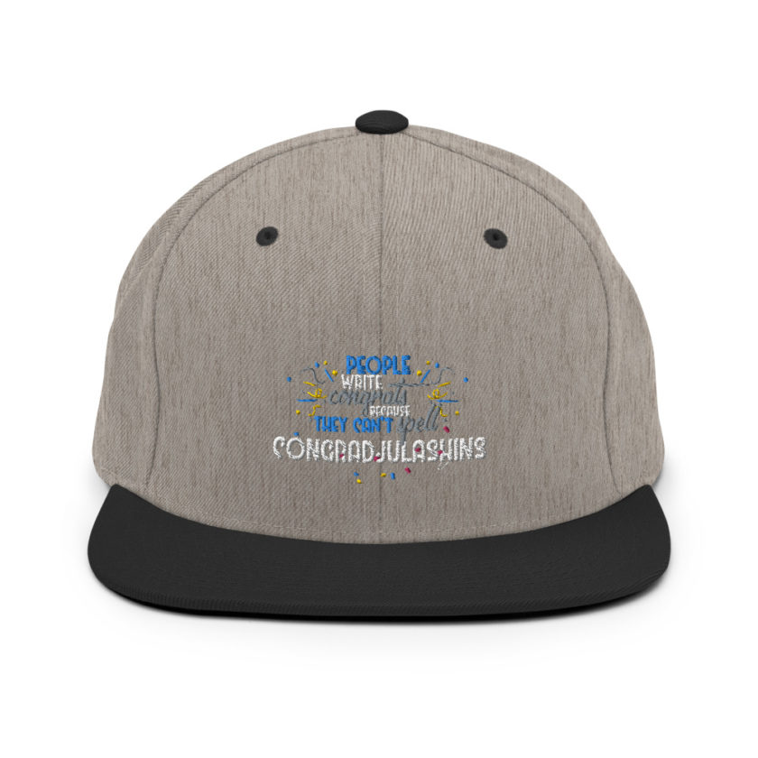 People write congrats because they can't spell congradjulashins. Snapback Hat