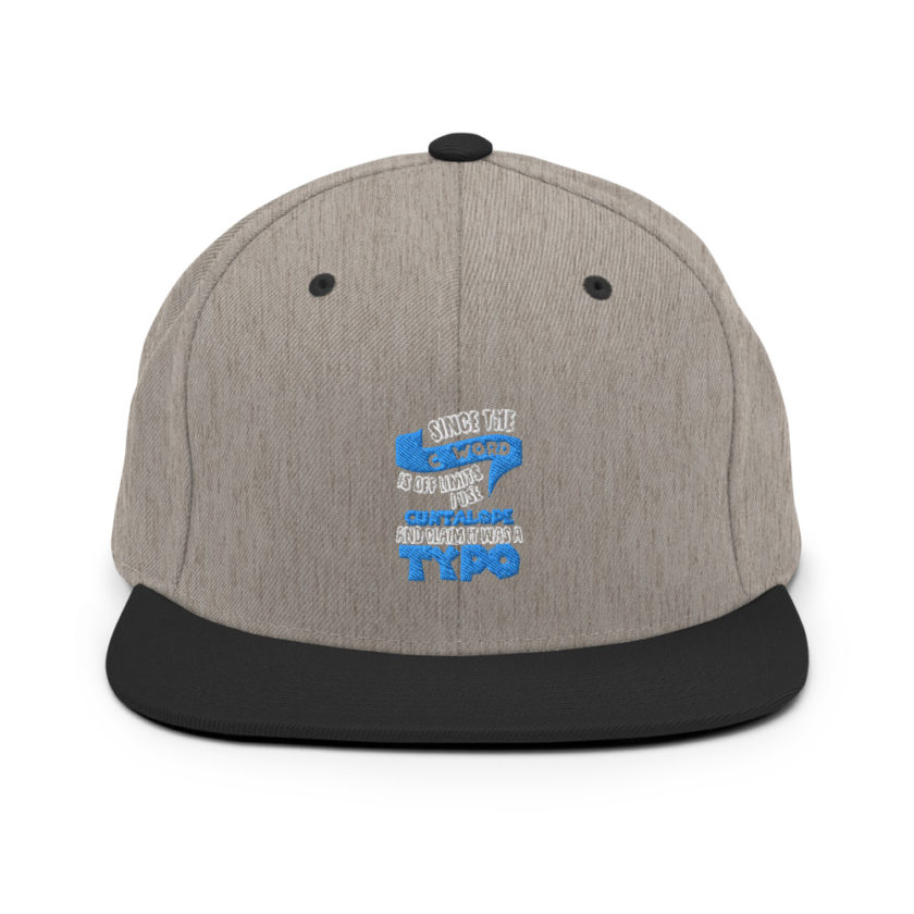 Since the "C Word" is off limits I use "Cuntalope" and claim it was a typo. Snapback Hat - Image 16