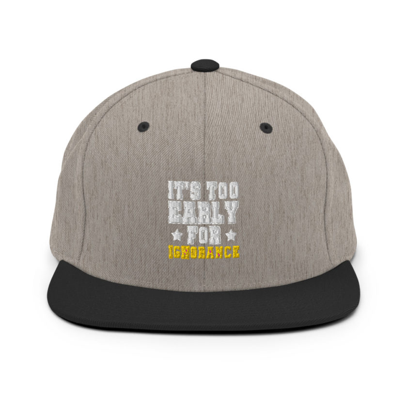 It's too early for ignorance  Snapback Hat - Image 16