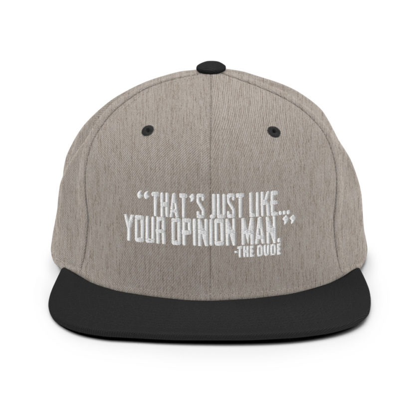 That's just like your opinion man. - The Dude, The Big Lebowski Snapback Hat - Image 16