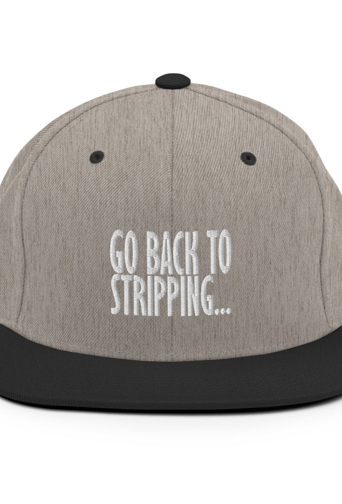 Go back to stripping  Snapback Hat