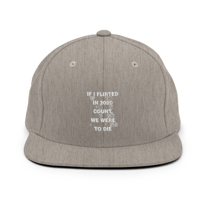 If I flirted with you in 2020 it doesn't count, I thought we were all going to die.  Snapback Hat - Image 19