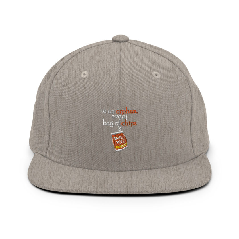 To an orphan, every bag of chips is family sized.  Snapback Hat - Image 19