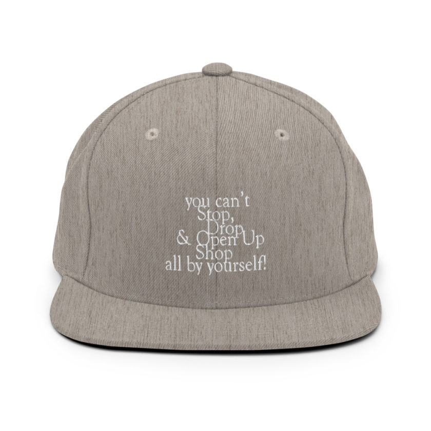 You cant Stop, Drop and Open Up Shop all by yourself! Snapback Hat - Image 19