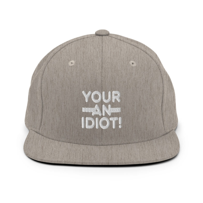 Your an idiot!  Snapback Hat - Image 19