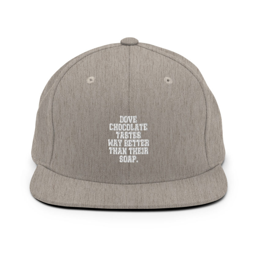Dove chocolate tastes way better than their soap.  Snapback Hat - Image 19