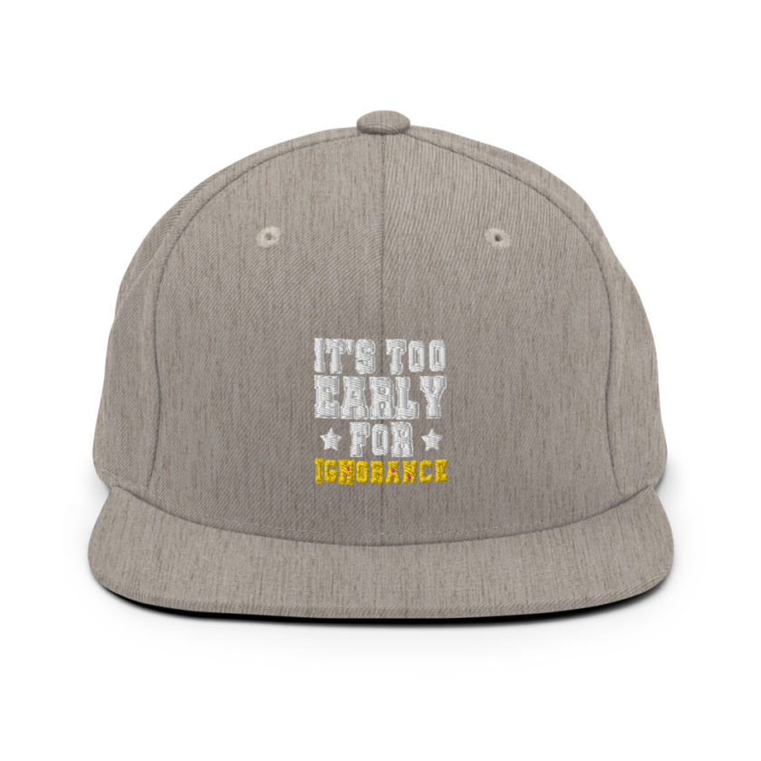 It's too early for ignorance  Snapback Hat - Image 19