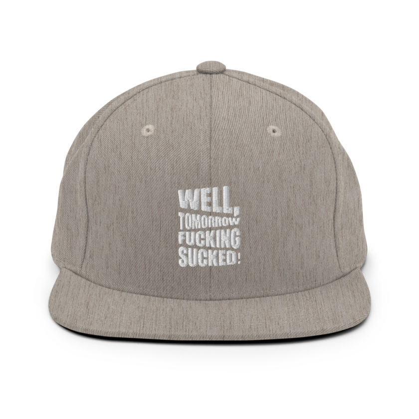 Well, tomorrow fucking sucked! Snapback Hat - Image 19