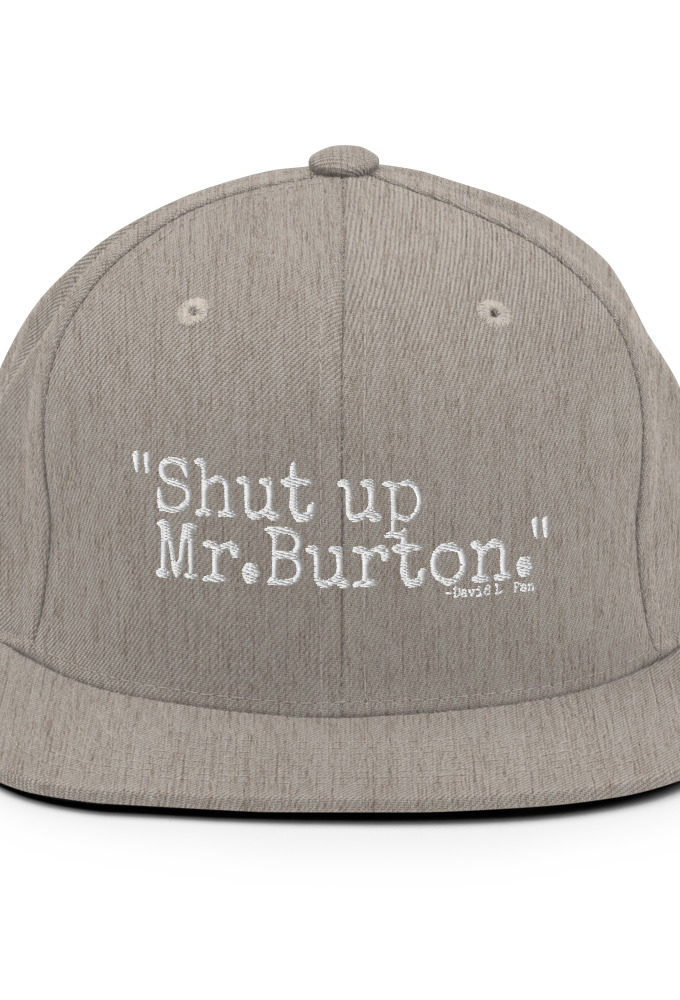 Shut up Mr.Burton - David Lo Pan, Big Trouble in Little China  Snapback Hat