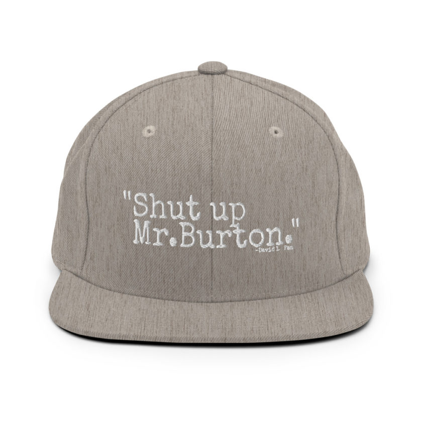 Shut up Mr.Burton - David Lo Pan, Big Trouble in Little China  Snapback Hat