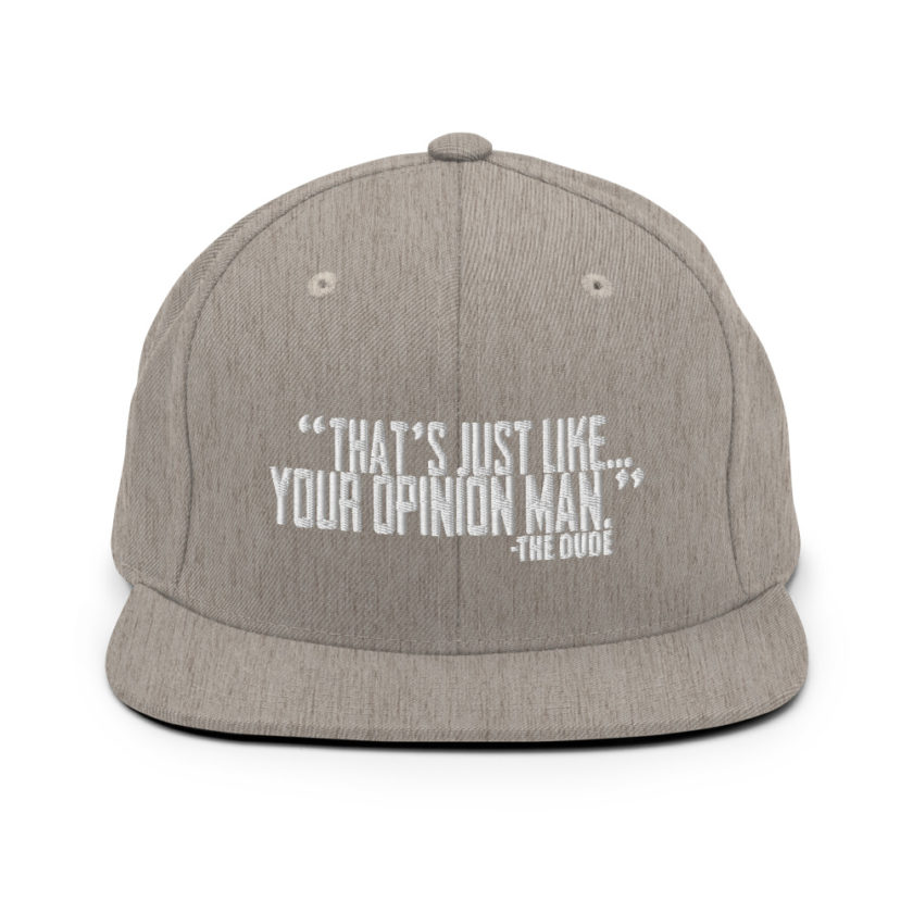 That's just like your opinion man. - The Dude, The Big Lebowski Snapback Hat - Image 19