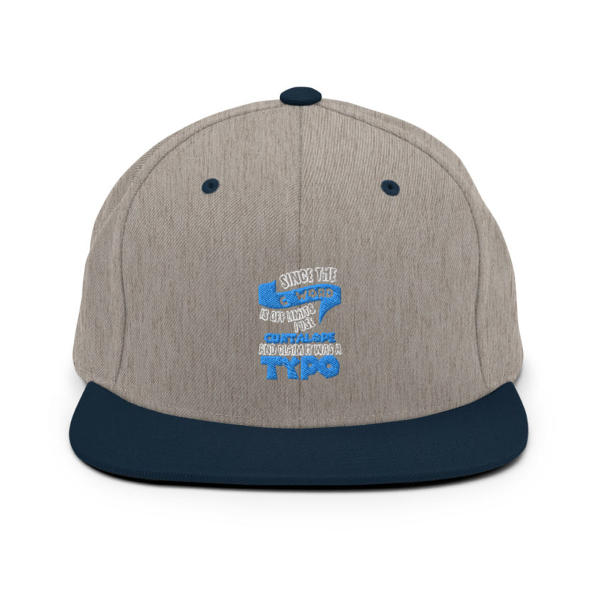 Since the "C Word" is off limits I use "Cuntalope" and claim it was a typo. Snapback Hat - Image 17