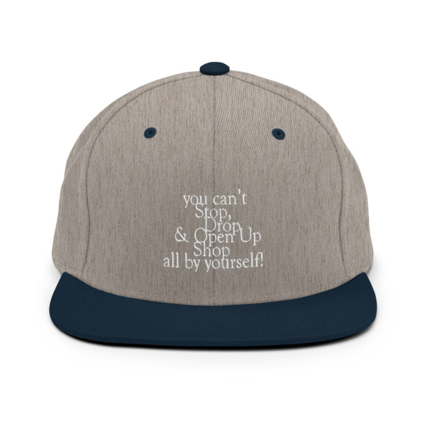 You cant Stop, Drop and Open Up Shop all by yourself! Snapback Hat - Image 17