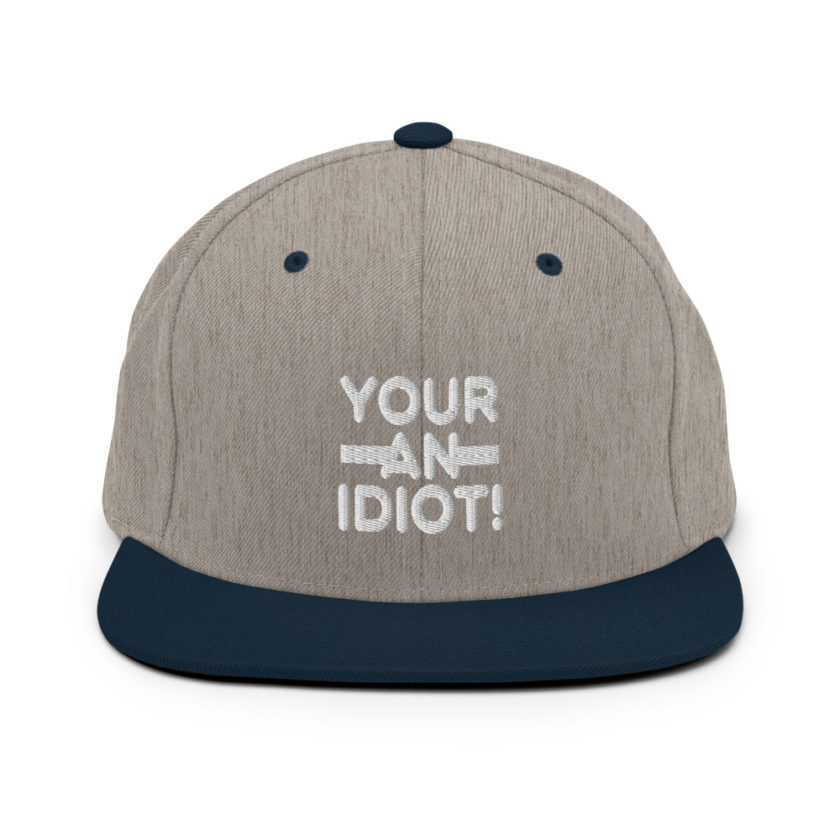 Your an idiot!  Snapback Hat - Image 17