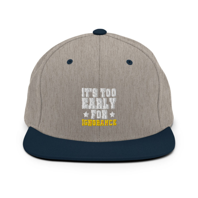It's too early for ignorance  Snapback Hat - Image 17
