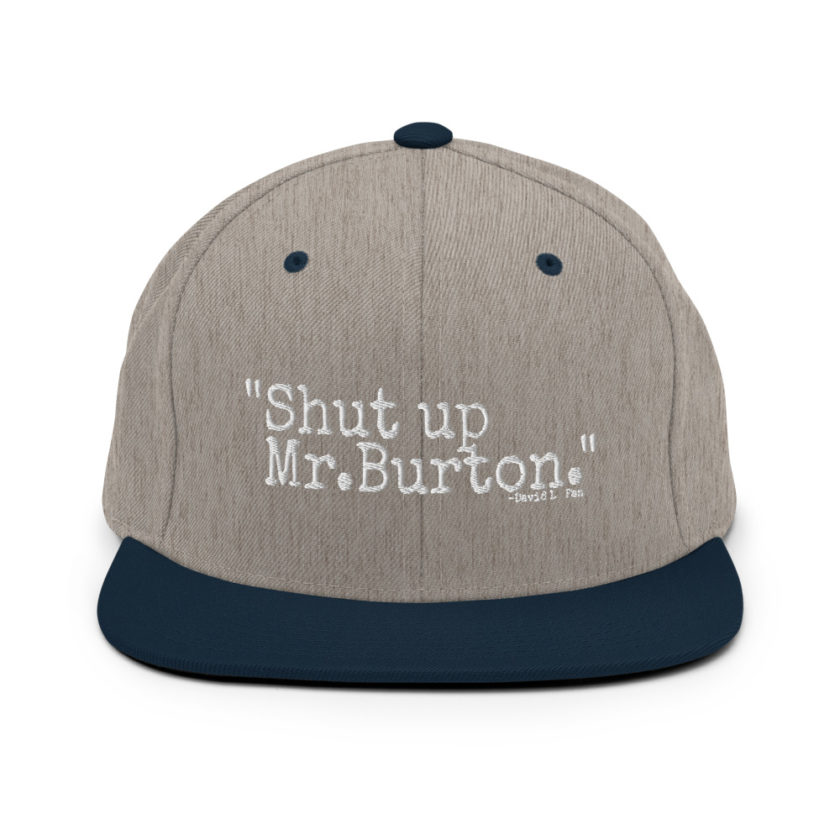 Shut up Mr.Burton - David Lo Pan, Big Trouble in Little China  Snapback Hat - Image 18