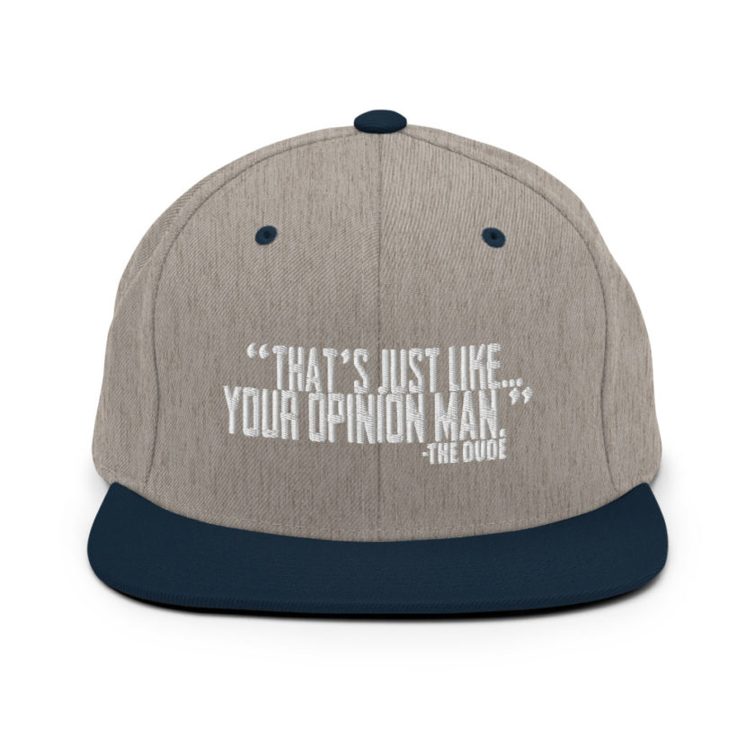 That's just like your opinion man. - The Dude, The Big Lebowski Snapback Hat - Image 17