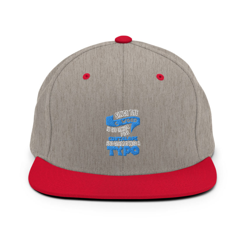 Since the "C Word" is off limits I use "Cuntalope" and claim it was a typo. Snapback Hat - Image 18