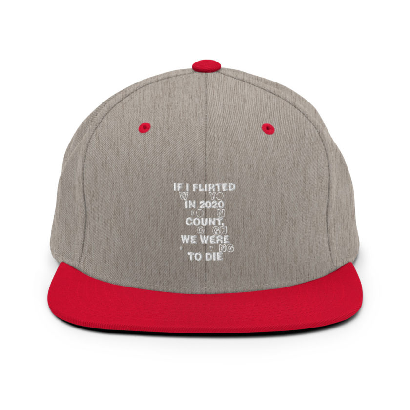 If I flirted with you in 2020 it doesn't count, I thought we were all going to die.  Snapback Hat - Image 18