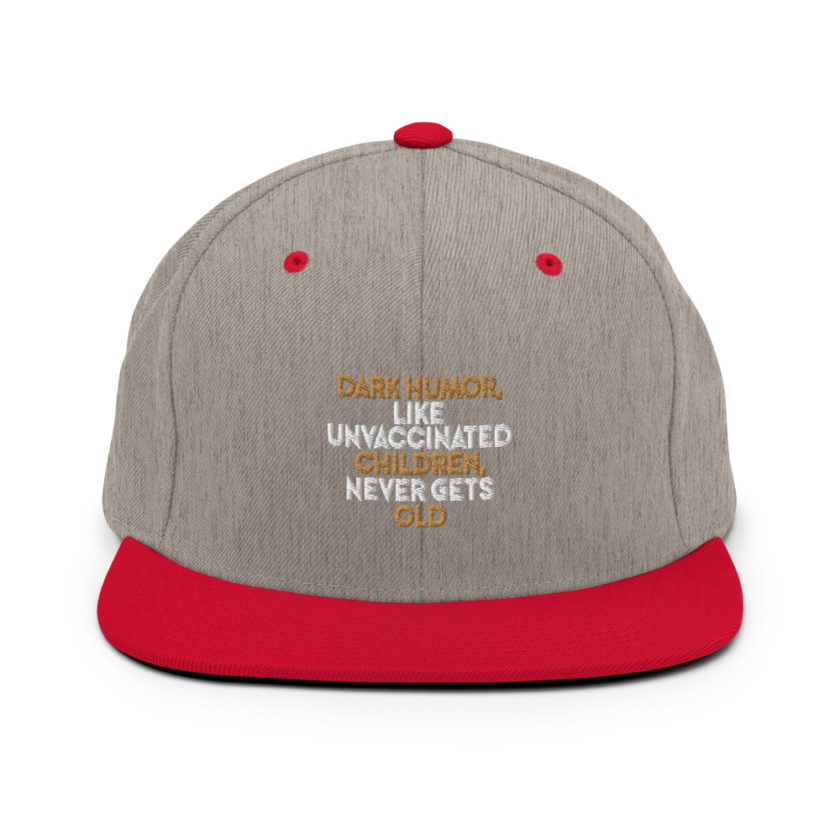 Dark humor, like unvaccinated children, never gets old.  Snapback Hat - Image 18