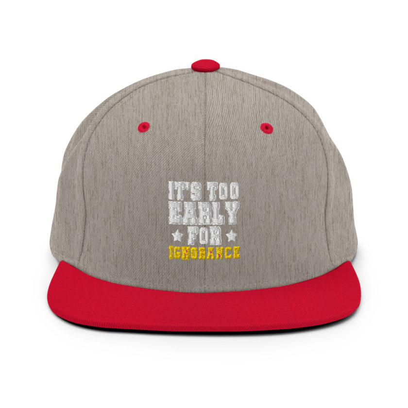 It's too early for ignorance  Snapback Hat - Image 18