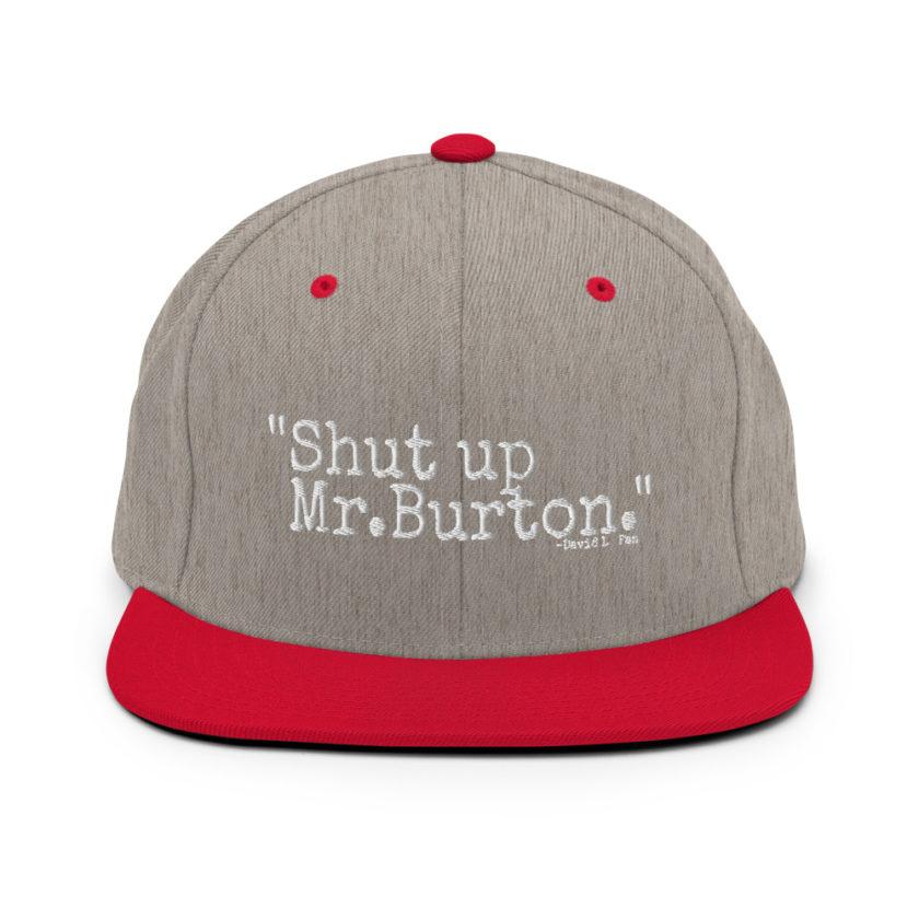 Shut up Mr.Burton - David Lo Pan, Big Trouble in Little China  Snapback Hat - Image 19