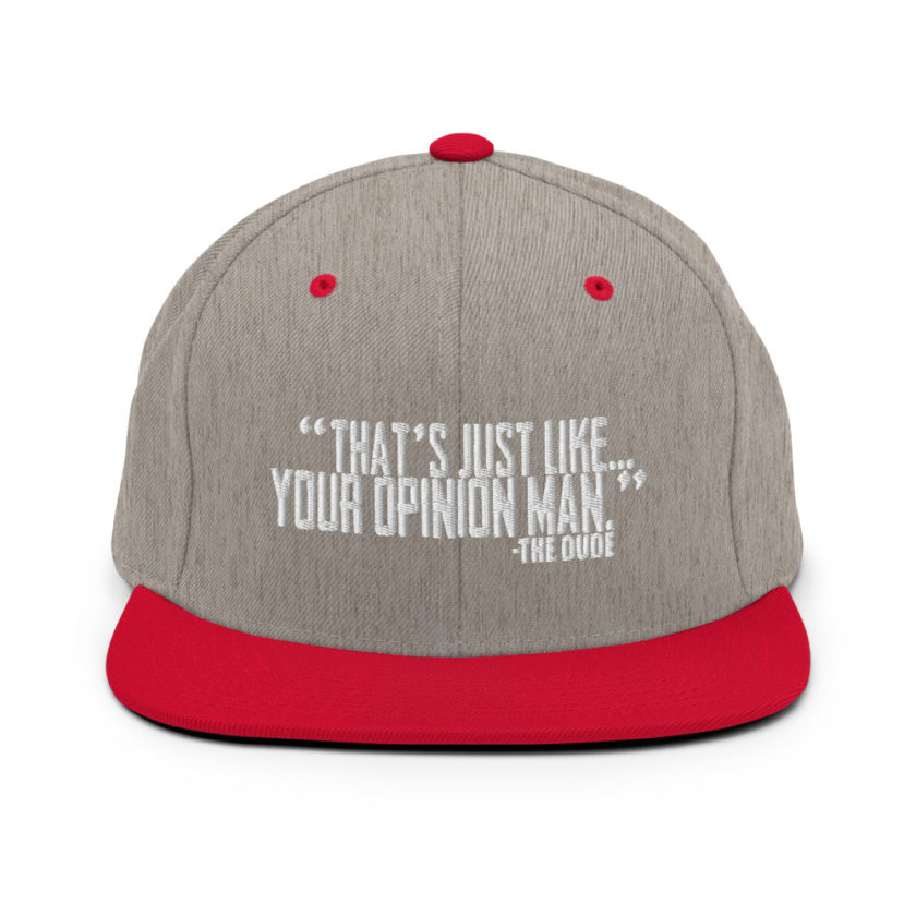 That's just like your opinion man. - The Dude, The Big Lebowski Snapback Hat - Image 18