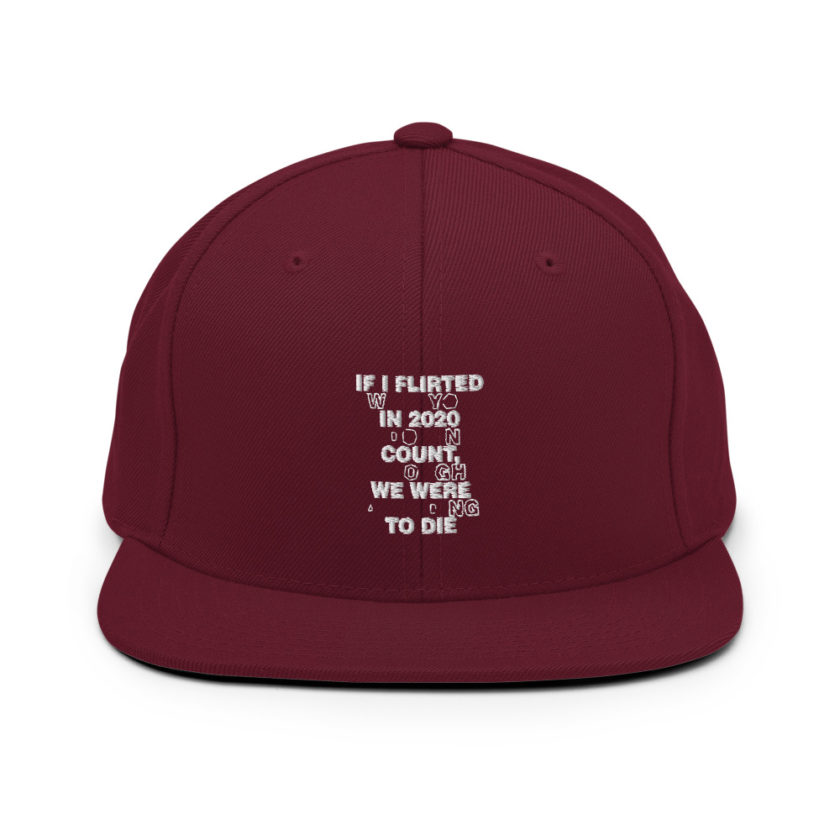 If I flirted with you in 2020 it doesn't count, I thought we were all going to die.  Snapback Hat - Image 7