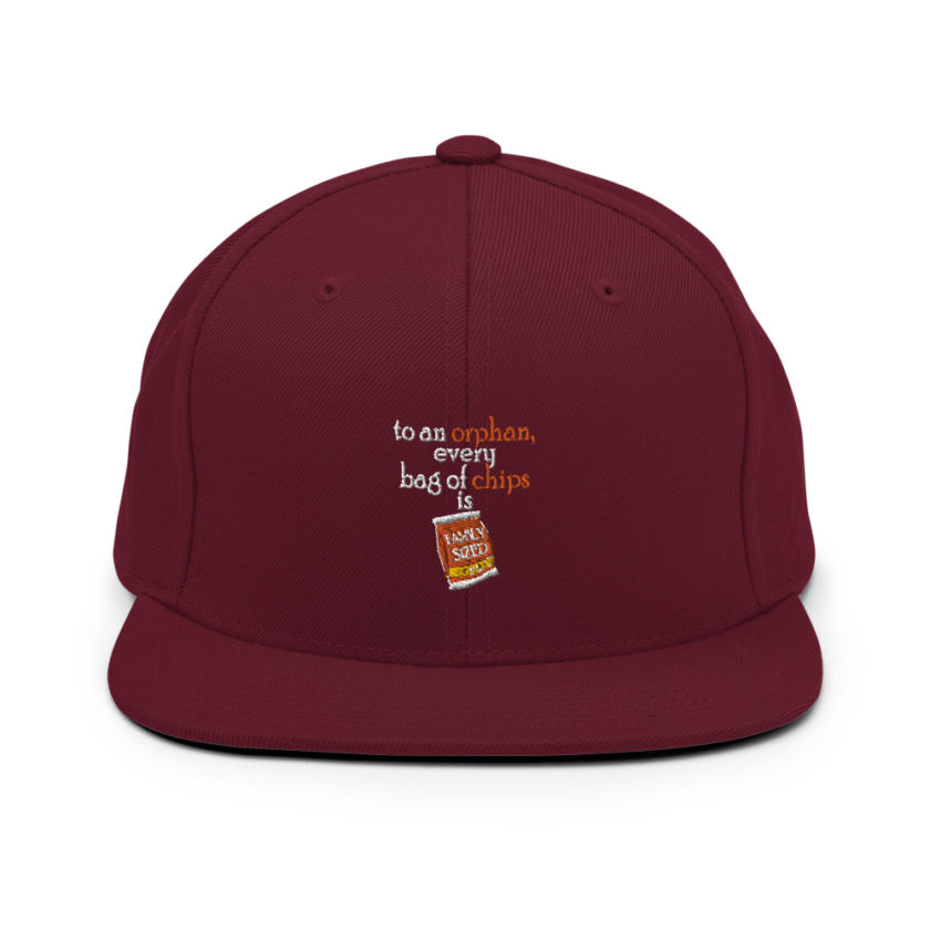To an orphan, every bag of chips is family sized.  Snapback Hat - Image 7