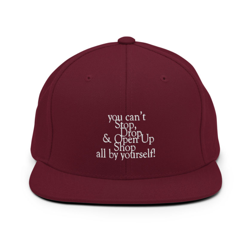 You cant Stop, Drop and Open Up Shop all by yourself! Snapback Hat - Image 8