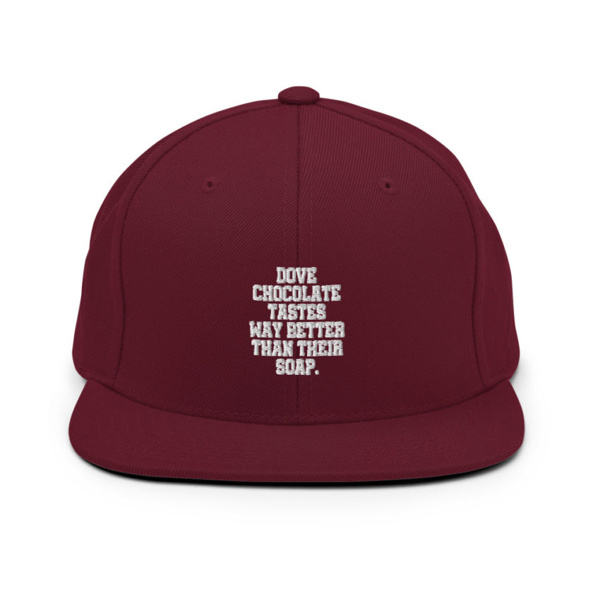 Dove chocolate tastes way better than their soap.  Snapback Hat - Image 7