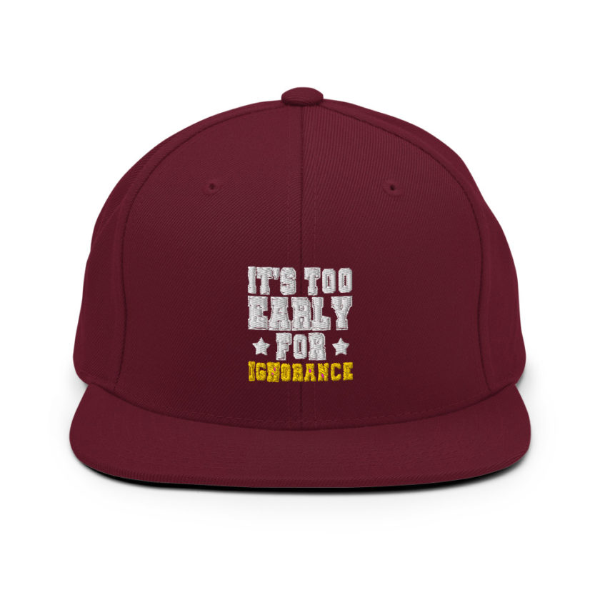 It's too early for ignorance  Snapback Hat - Image 8