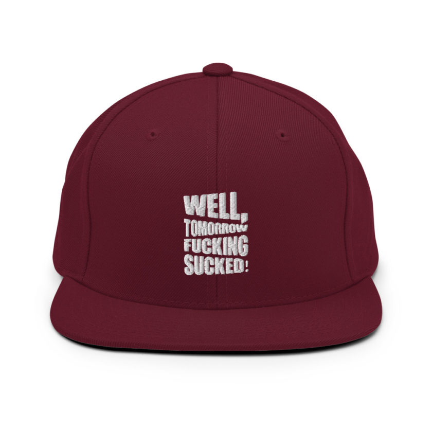 Well, tomorrow fucking sucked! Snapback Hat - Image 8