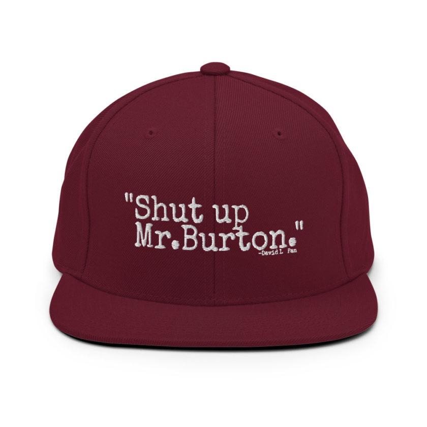 Shut up Mr.Burton - David Lo Pan, Big Trouble in Little China  Snapback Hat - Image 8